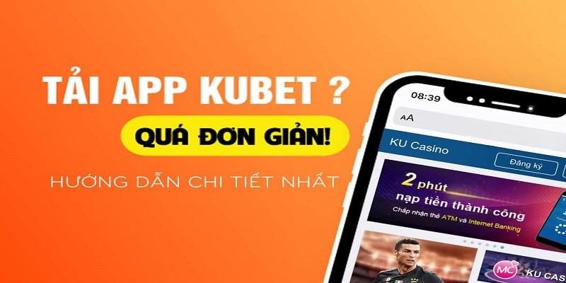 Sơ lược về tải app Kubet